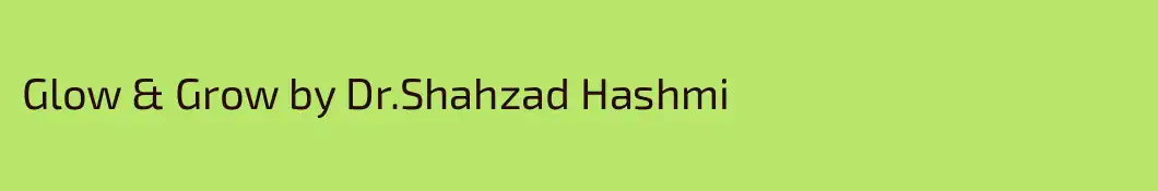 Glow & Grow by Dr.Shahzad Hashmi